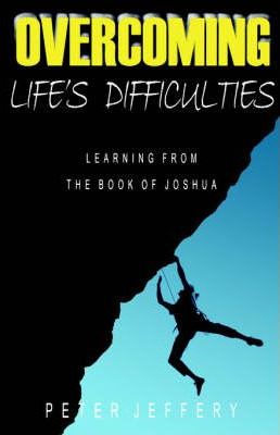 Cover of Overcoming Lifes Difficulties - Learning from the Book of Joshua